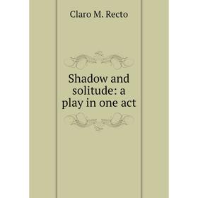

Книга Shadow and solitude: a play in one act