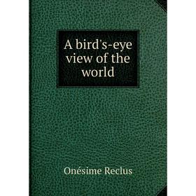 

Книга A bird's-eye view of the world