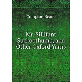 

Книга Mr Sillifant Suckoothumb, and Other Oxford Yarns