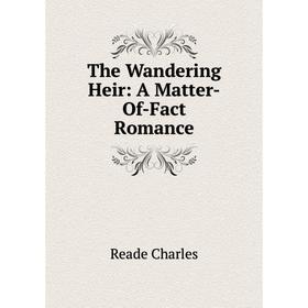 

Книга The Wandering Heir: A Matter-Of-Fact Romance