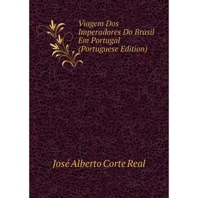 

Книга Viagem Dos Imperadores Do Brasil Em Portugal (Portuguese Edition)