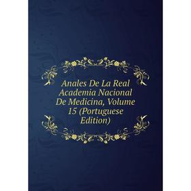 

Книга Anales De La Real Academia Nacional De Medicina, Volume 15 (Portuguese Edition)