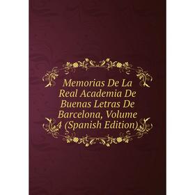 

Книга Memoria s De La Real Academia De Buenas Letras De Barcelona, Volume 4