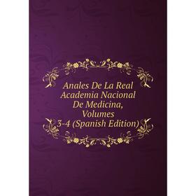 

Книга Anales De La Real Academia Nacional De Medicina, Volumes 3-4 (Spanish Edition)