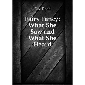 

Книга Fairy Fancy: What She Saw and What She Heard