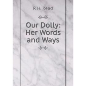 

Книга Our Dolly: Her Words and Ways