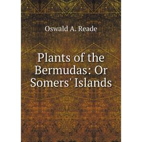 

Книга Plants of the Bermudas: Or Somers' Islands