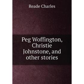 

Книга Peg Woffington, Christie Johnstone, and other stories