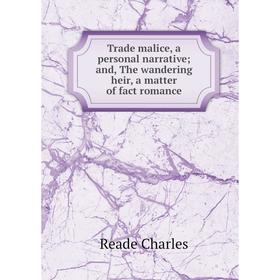 

Книга Trade malice, a personal narrative; and, The wandering heir, a matter of fact romance