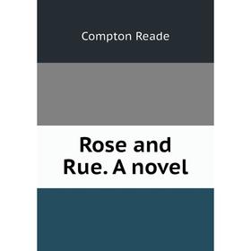 

Книга Rose and Rue. A novel