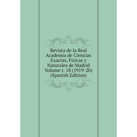 

Книга Revista de la Real Academia de Ciencias Exactas, Físicas y Naturales de Madrid Volume t. 18 (1919-20) (Spanish Edition)