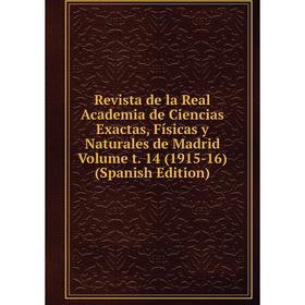 

Книга Revista de la Real Academia de Ciencias Exactas, Físicas y Naturales de Madrid Volume t. 14 (1915-16) (Spanish Edition)
