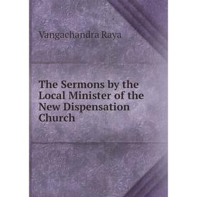 

Книга The Sermons by the Local Minister of the New Dispensation Church