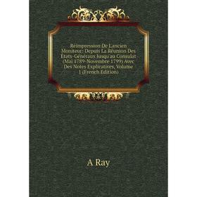 

Книга Réimpression De L'ancien Moniteur: Depuis La Réunion Des États-Généraux Jusqu'au Consulat (Mai 1789-Novembre 1799) Avec Des Notes Explicatives,