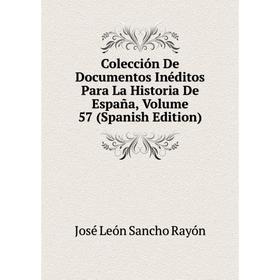 

Книга Colección De Documentos Inéditos Para La Historia De España, Volume 57 (Spanish Edition)