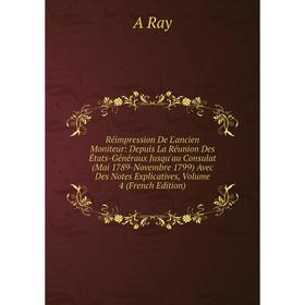 

Книга Réimpression De L'ancien Moniteur: Depuis La Réunion Des États-Généraux Jusqu'au Consulat (Mai 1789-Novembre 1799) Avec Des Notes Explicatives,