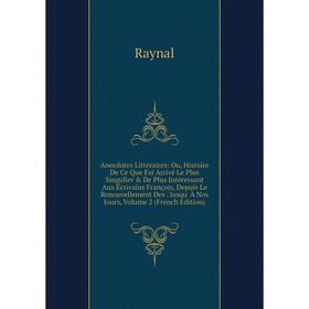

Книга Anecdotes Littéraires: Ou, Histoire De Ce Que Est Arrivé Le Plus Singulier De Plus Intéressant Aux Écrivains François, Depuis Le Renouvellemen