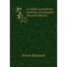 

Книга La mêlée symboliste: portraits et souvenirs