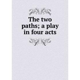 

Книга The two paths; a play in four acts