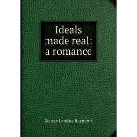 

Книга Ideals made real: a romance