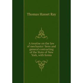 

Книга A treatise on the law of mechanics' liens and general contracting of the State of New York, with forms