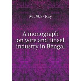 

Книга A monograph on wire and tinsel industry in Bengal