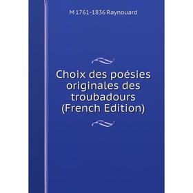 

Книга Choix des poésies originales des troubadours (French Edition)