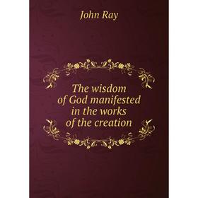 

Книга The wisdom of God manifested in the works of the creation