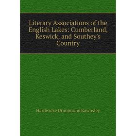 

Книга Literary Associations of the English Lakes: Cumberland, Keswick, and Southey's Country