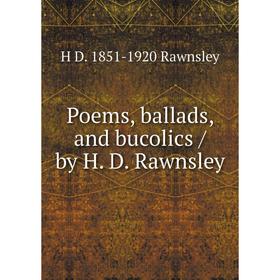 

Книга Poems, ballads, and bucolics / by H. D. Rawnsley