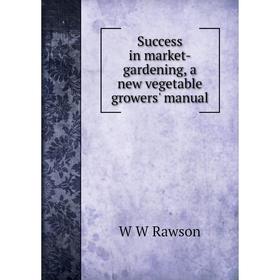 

Книга Success in market-gardening, a new vegetable growers' manual