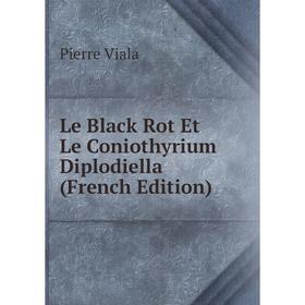 

Книга Le Black Rot Et Le Coniothyrium Diplodiella