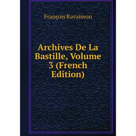 

Книга Archives De La Bastille, Volume 3 (French Edition)