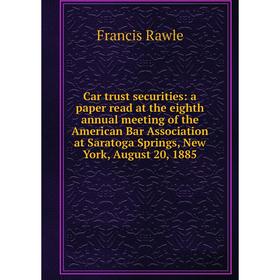 

Книга Car trust securities: a paper read at the eighth annual meeting of the American Bar Association at Saratoga Springs, New York, August 20, 1885