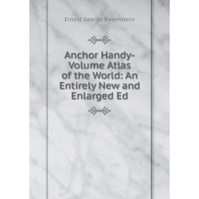 

Книга Anchor Handy-Volume Atlas of the World: An Entirely New and Enlarged Ed