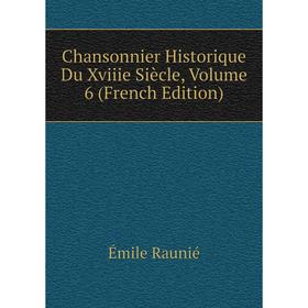 

Книга Chansonnier Historique Du Xviiie Siècle, Volume 6 (French Edition)
