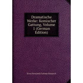 

Книга Dramatische Werke: Komischer Gattung, Volume 1 (German Edition)