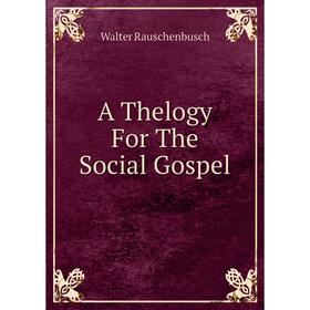 

Книга A Thelogy For The Social Gospel