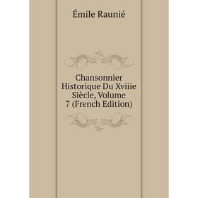 

Книга Chansonnier Historique Du Xviiie Siècle, Volume 7 (French Edition)