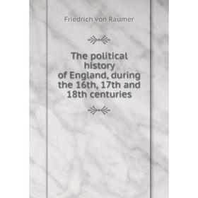 

Книга The political history of England, during the 16th, 17th and 18th centuries