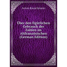 

Книга Über den figürlichen Gebrauch der Zahlen im Altfranzösischen (German Edition)