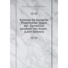 

Книга Epistola De Euripidis Phaëthonte: Quam Ad. Cornelium Jacobum Van Assen. (Latin Edition)