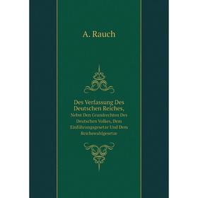 

Книга Des Verfassung Des Deutschen Reiches,Nebst Den Grundrechten Des Deutschen Volkes, Dem Einführungsgesetze Und Dem Reichswahlgesetze