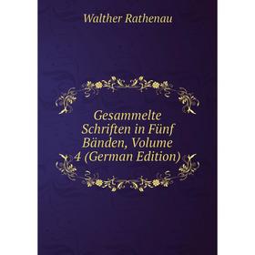 

Книга Gesammelte Schriften in Fünf Bänden, Volume 4 (German Edition)