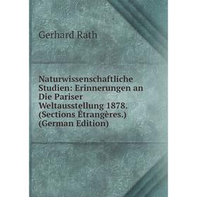 

Книга Naturwissenschaftliche Studien: Erinnerungen an Die Pariser Weltausstellung 1878 (Sections Étrangères)
