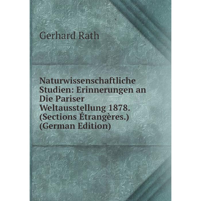 фото Книга naturwissenschaftliche studien: erinnerungen an die pariser weltausstellung 1878 (sections étrangères) nobel press