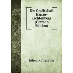 

Книга Die Graffschaft Hanau-Lichtenberg (German Edition)