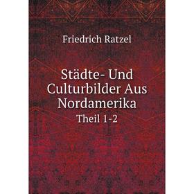 

Книга Städte- Und Culturbilder Aus NordamerikaTheil 1-2