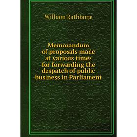 

Книга Memorandum of proposals made at various times for forwarding the despatch of public business in Parliament