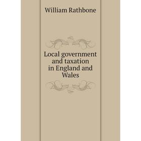 

Книга Local government and taxation in England and Wales